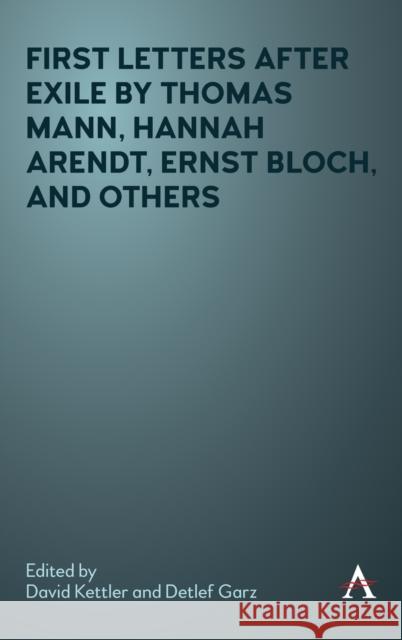 First Letters After Exile by Thomas Mann, Hannah Arendt, Ernst Bloch, and Others Kettler, David 9781785276712