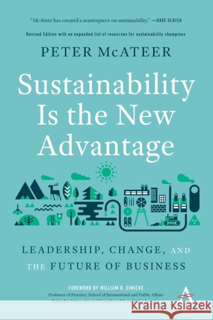 Sustainability Is the New Advantage: Leadership, Change, and the Future of Business Peter McAteer 9781785276910 Anthem Press