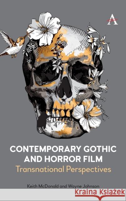 Contemporary Gothic and Horror Film: Transnational Perspectives Keith McDonald Wayne Johnson 9781785277733 Anthem Press