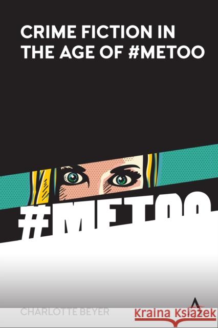 Crime Fiction in the Age of #MeToo Charlotte Beyer 9781785278556 Anthem Press