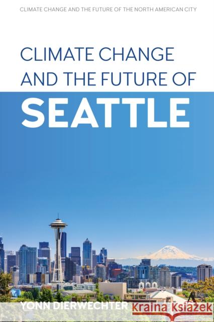 Climate Change and the Future of Seattle Yonn Dierwechter 9781785279454 Anthem Press