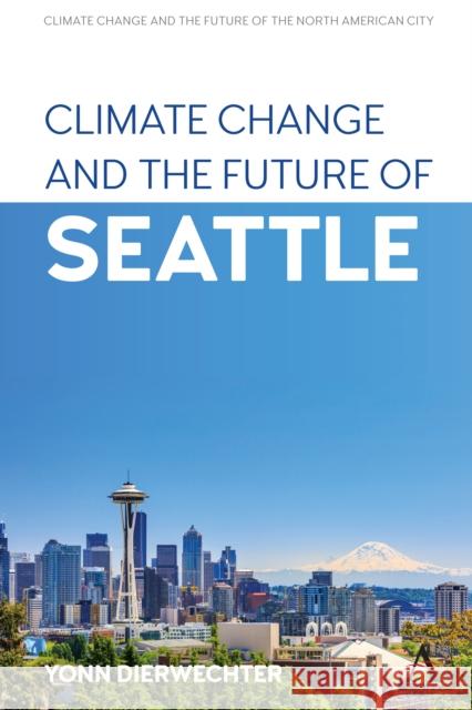 Climate Change and the Future of Seattle Yonn Dierwechter 9781785279454