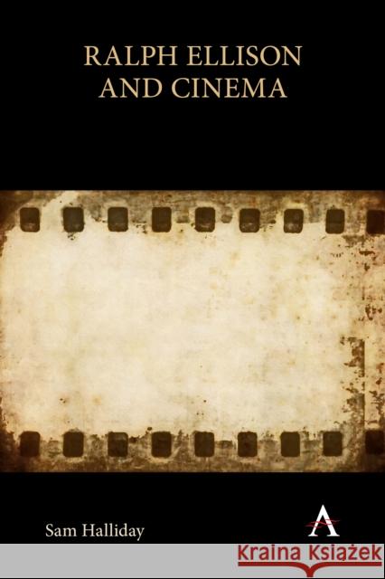 Ralph Ellison and Cinema Sam Halliday 9781785279638