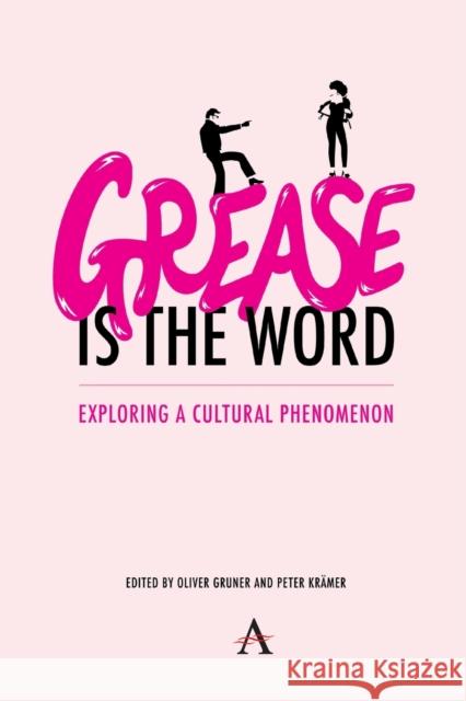 'Grease Is the Word': Exploring a Cultural Phenomenon Gruner, Oliver 9781785279751 Anthem Press