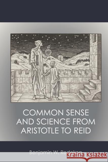 Common Sense and Science from Aristotle to Reid Benjamin W. Redekop 9781785279805 Anthem Press