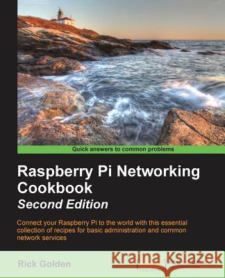 Raspberry Pi Networking Cookbook - Second Edition Rick Golden 9781785280214 Packt Publishing
