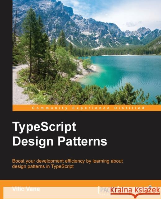 TypeScript Design Patterns Vane, VILIC 9781785280832 Packt Publishing