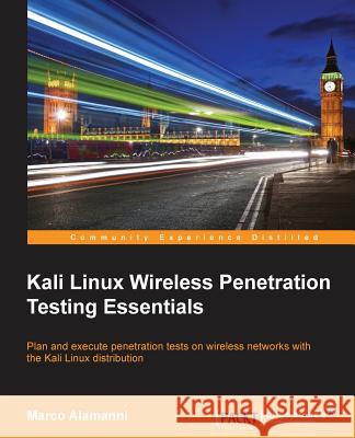 Kali Linux Wireless Penetration Testing Essentials Marco Alamanni 9781785280856 Packt Publishing