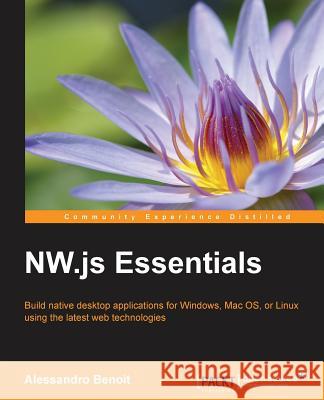 NW.js Essentials Benoit, Alessandro 9781785280863 Packt Publishing