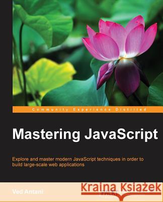 Mastering JavaScript Ved Antani 9781785281341 Packt Publishing