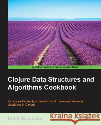 Clojure Data Structures and Algorithms Cookbook Rafik Naccache 9781785281457 Packt Publishing