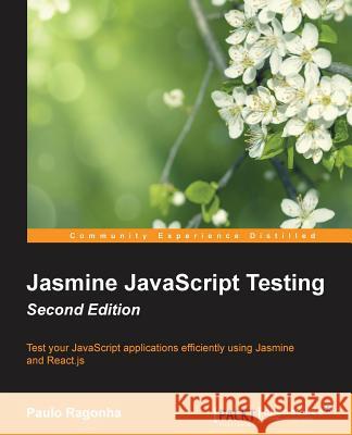Jasmine JavaScript Testing Second Edition Paulo Ragonha 9781785282041 