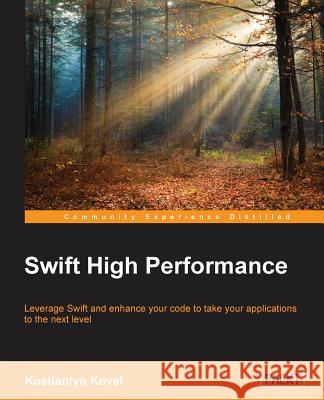 Swift High Performance Kostiantyn Koval 9781785282201 Packt Publishing