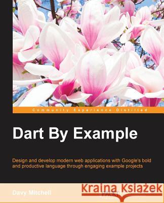 Dart By Example Mitchell, Davy 9781785282478 Packt Publishing