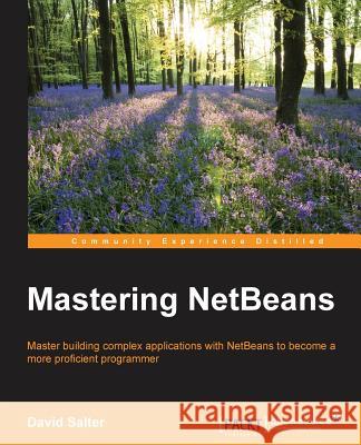 Mastering NetBeans Salter, David 9781785282645