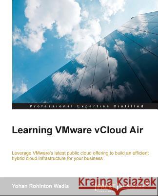 Learning VMware vCloud Air Rohington Wadia, Yohan 9781785282874 Packt Publishing