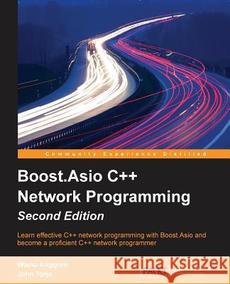 Boost.Asio C++ Network Programming - Second Edition Wisnu Anggoro John Torjo 9781785283079 Packt Publishing