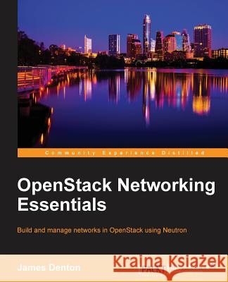 OpenStack Networking Essentials Denton, James 9781785283277 Packt Publishing