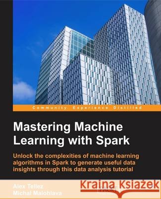 Mastering Machine Learning with Spark 2.x Tellez, Alex 9781785283451 Packt Publishing