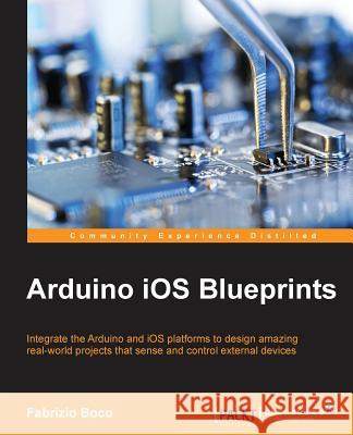 Arduino iOS Blueprints Boco, Fabrizio 9781785283666 Packt Publishing