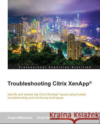 Troubleshooting Citrix XenApp(R) Madarasan, Dragos 9781785283789 Packt Publishing