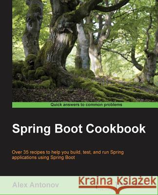 Spring Boot Cookbook Alex Antonov 9781785284151 Packt Publishing