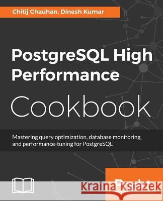 PostgreSQL High Performance Cookbook Chitij Chauhan Dinesh Kumar 9781785284335