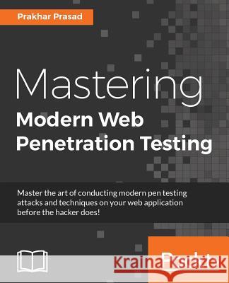 Mastering Modern Web Penetration Testing Prakhar Prasad 9781785284588 Packt Publishing