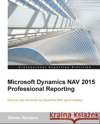 Microsoft Dynamics NAV 2015 Professional Reporting Renders, Steven 9781785284731 Packt Publishing