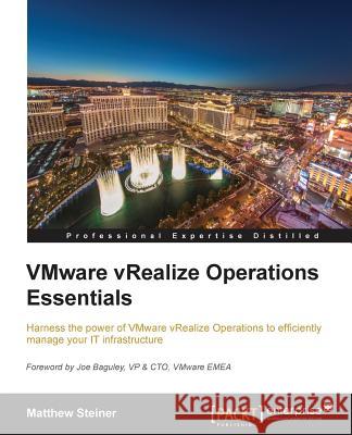 VMware vRealize Operations Managers Essentials Steiner, Matthew 9781785284755 Packt Publishing