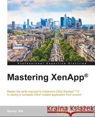 Mastering XenApp(R) Jha, Sunny 9781785284861 Packt Publishing
