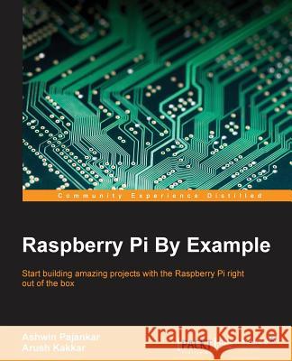 Raspberry Pi By Example Pajankar, Ashwin 9781785285066 Packt Publishing