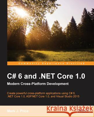 C# 6 and .NET Core 1.0 Price, Mark J. 9781785285691 Packt Publishing