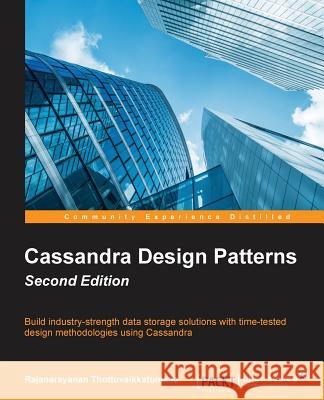 Cassandra Design Patterns - Second Edition Rajanarayanan Thottuvaikkatumana 9781785285707 Packt Publishing