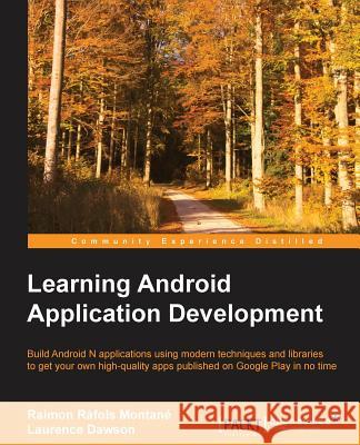Learning Android Application Development Raimon Rafol Laurence Dawson 9781785286117 Packt Publishing