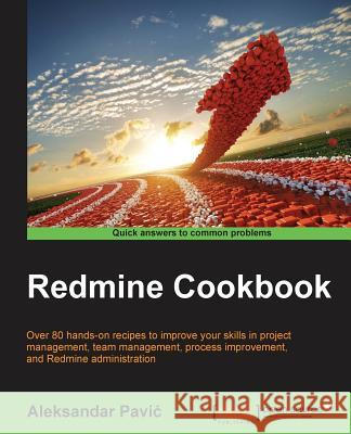 Redmine Cookbook Aleksandar Pavic 9781785286131 Packt Publishing