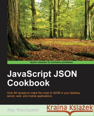 JavaScript JSON Cookbook Rischpater, Ray 9781785286902 Packt Publishing