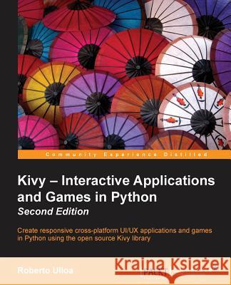 Kivy - Interactive Applications and Games in Python second edition Ulloa, Roberto 9781785286926 Packt Publishing