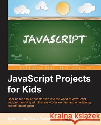 JavaScript Projects for Kids Syed Oma 9781785287176 Packt Publishing