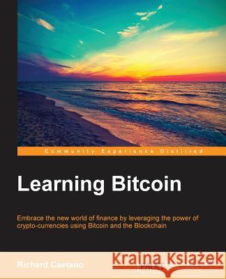 Learning Bitcoin Richard Caetano 9781785287305 Packt Publishing
