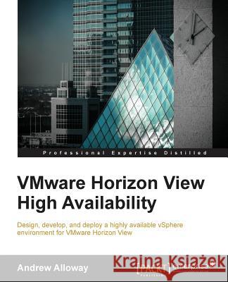 VMware Horizon View High Availability Andrew Alloway 9781785287398 Packt Publishing