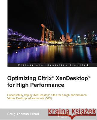 Optimizing Citrix(R) XenDesktop(R) for High Performance Ellrod, Craig Thomas 9781785287688 Packt Publishing