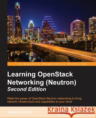 Learning OpenStack Networking (Neutron) - Second Edition Denton, James 9781785287725 Packt Publishing