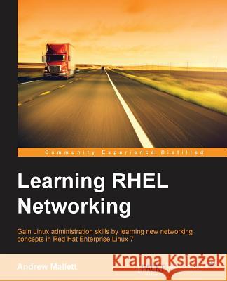 Learning RHEL Networking Mallett, Andrew 9781785287831