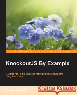 KnockoutJS by Example Jaswal, Adnan 9781785288548 Packt Publishing