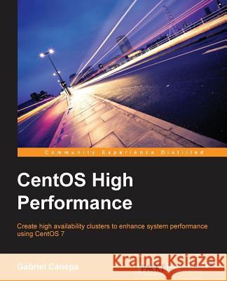 CentOS High Performance A. Canepa, Gabriel 9781785288685 Packt Publishing