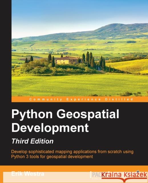 Python GeoSpatial Development, Third Edition Westra, Erik 9781785288937 Packt Publishing