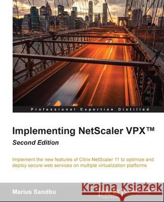 Implementing NetScaler VPX(TM) Second Edition Sandbu, Marius 9781785288982 Packt Publishing