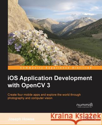 iOS Application Development with OpenCV 3 Howse, Joseph 9781785289491 Packt Publishing