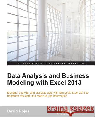 Data Analysis and Business Modeling with Excel 2013 David Rojas 9781785289545